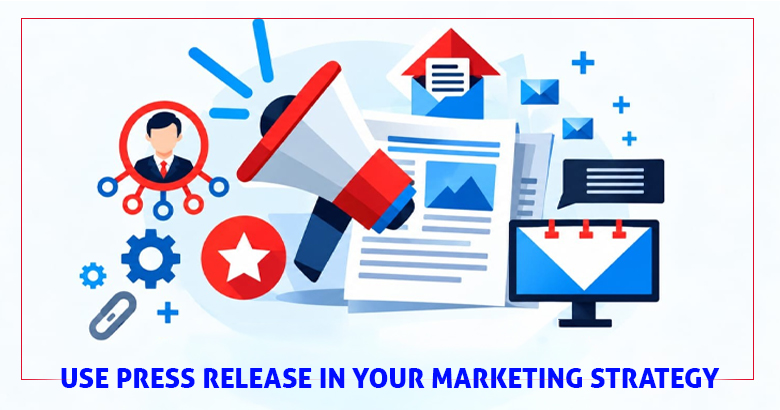 Use Press Release in Your Marketing Strategy